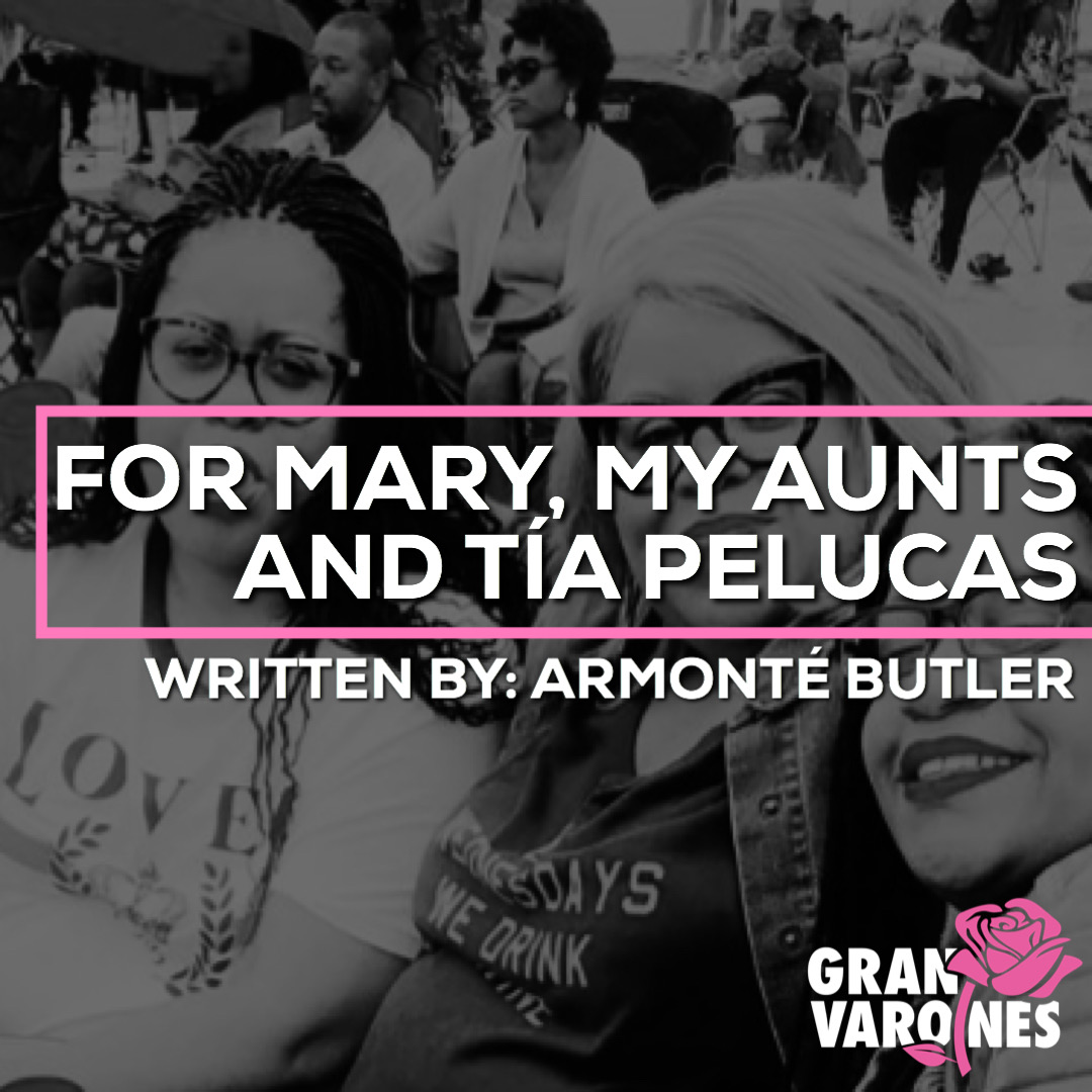 For Mary, My Aunts and Tia Pelucas