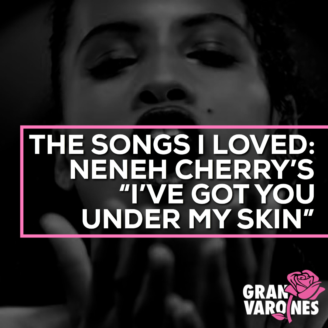 The Songs I Loved: Neneh Cherry’s “I’ve Got You Under My Skin”