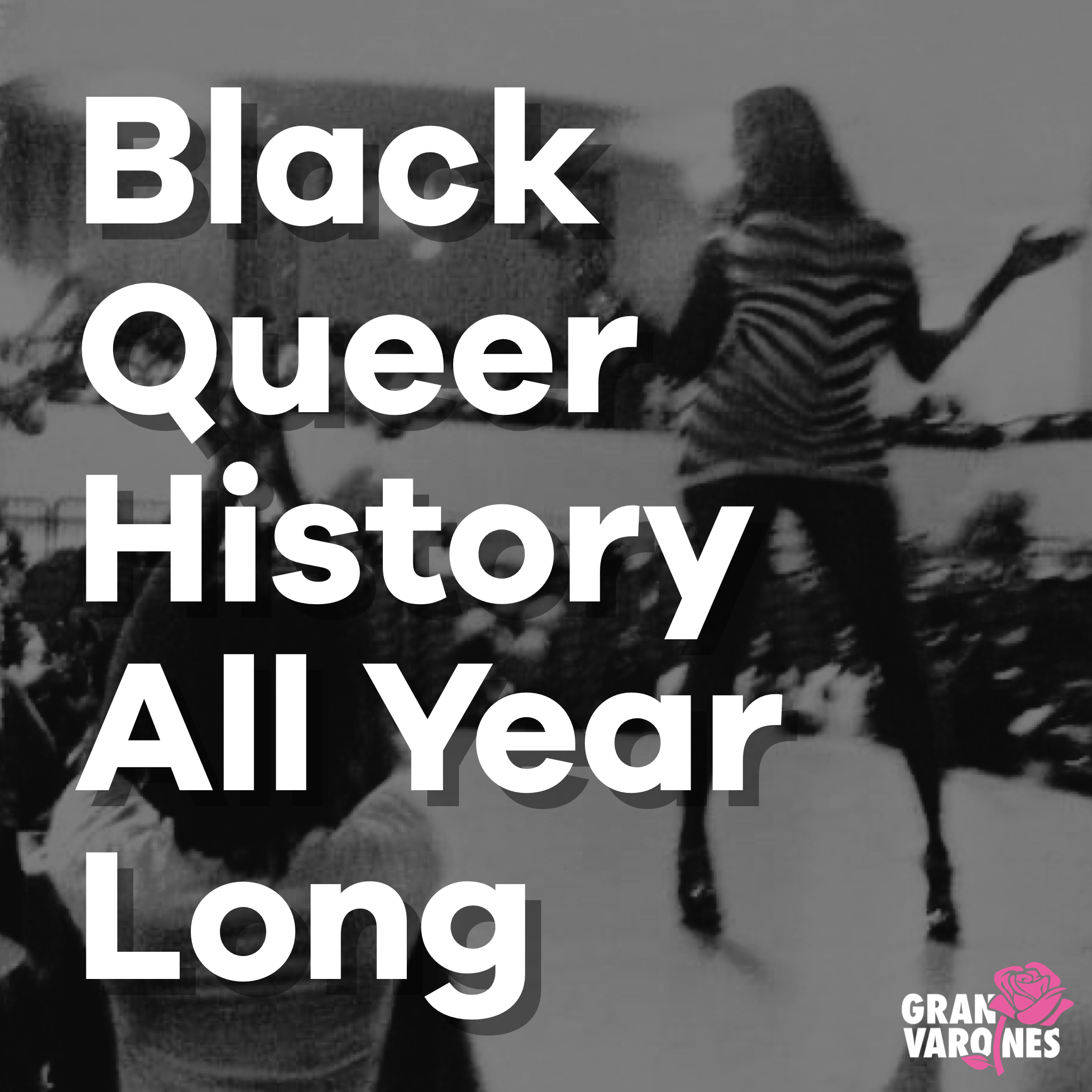 Queer Black History – All Year Long.