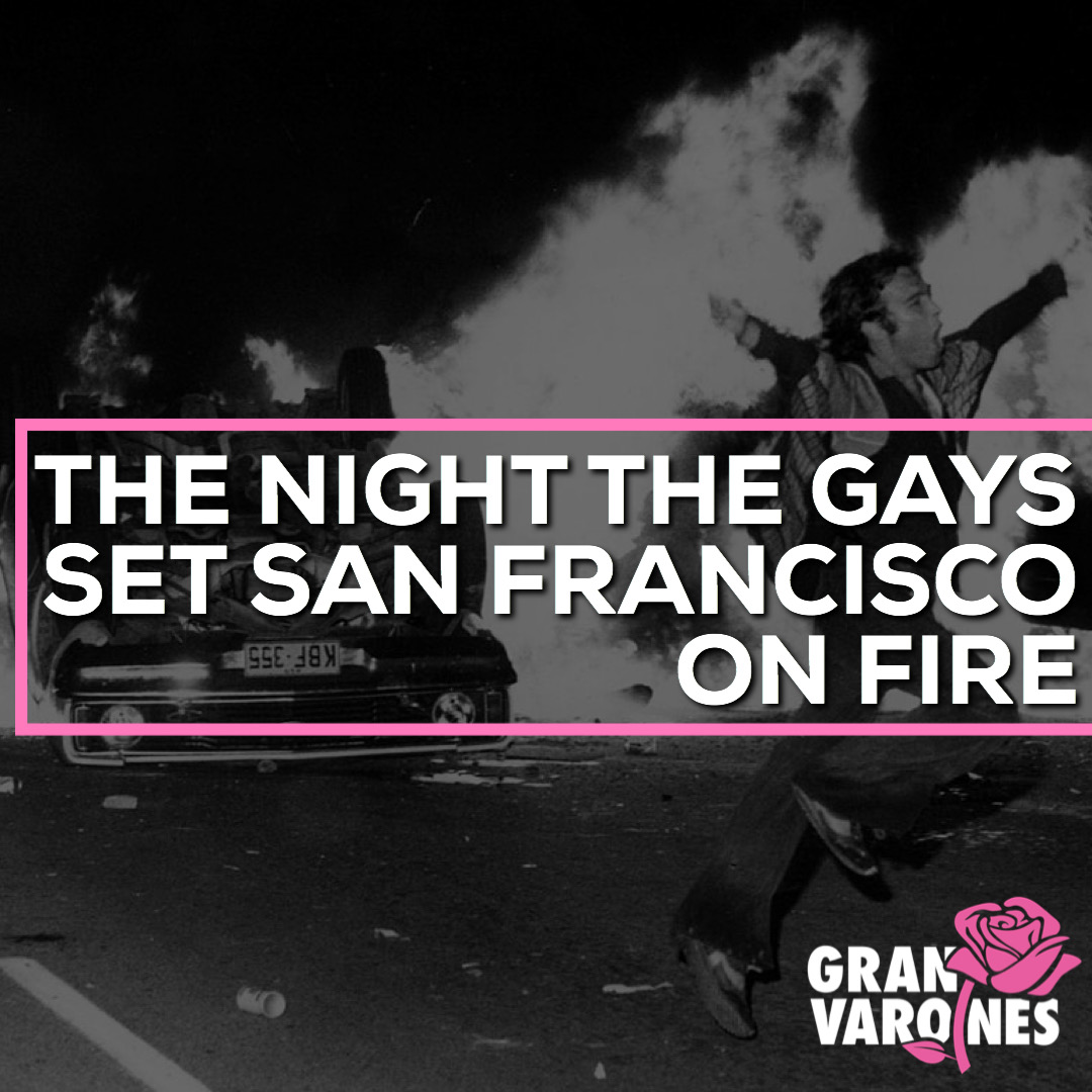 The Night The Gays Set San Francisco On Fire