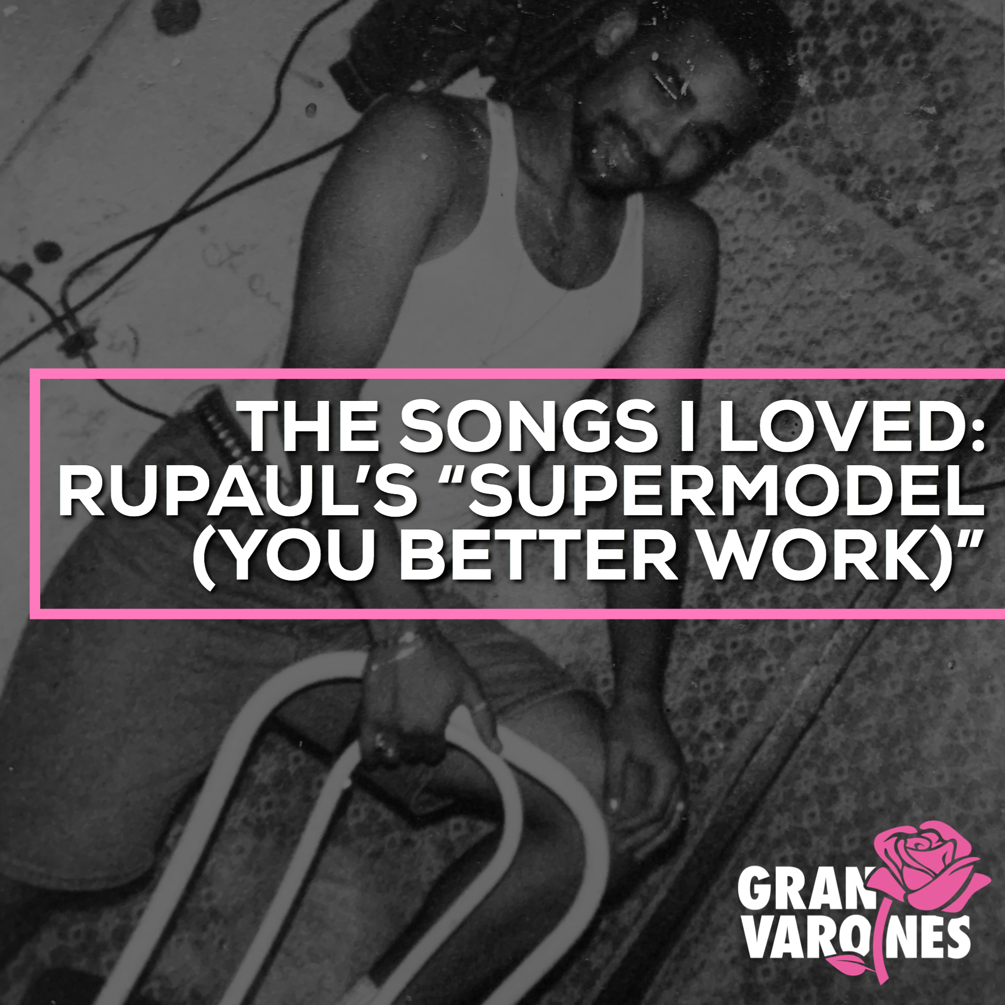 The Songs I Loved: RuPaul’s “Supermodel (You Better Work)”