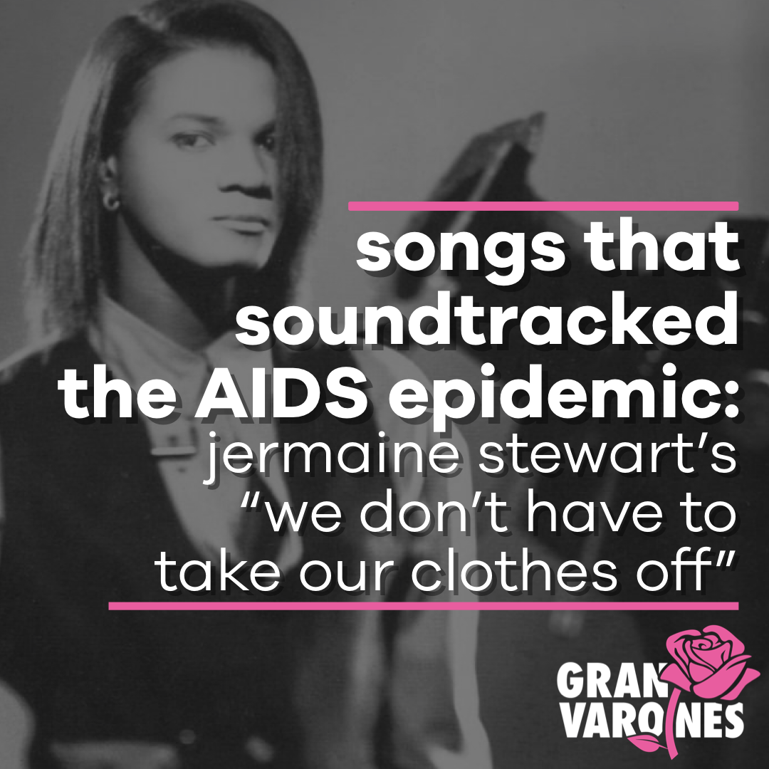 Songs That Soundtracked the AIDS Epidemic: Jermaine Stewart’s “We Don’t Have To Take Our Clothes Off”