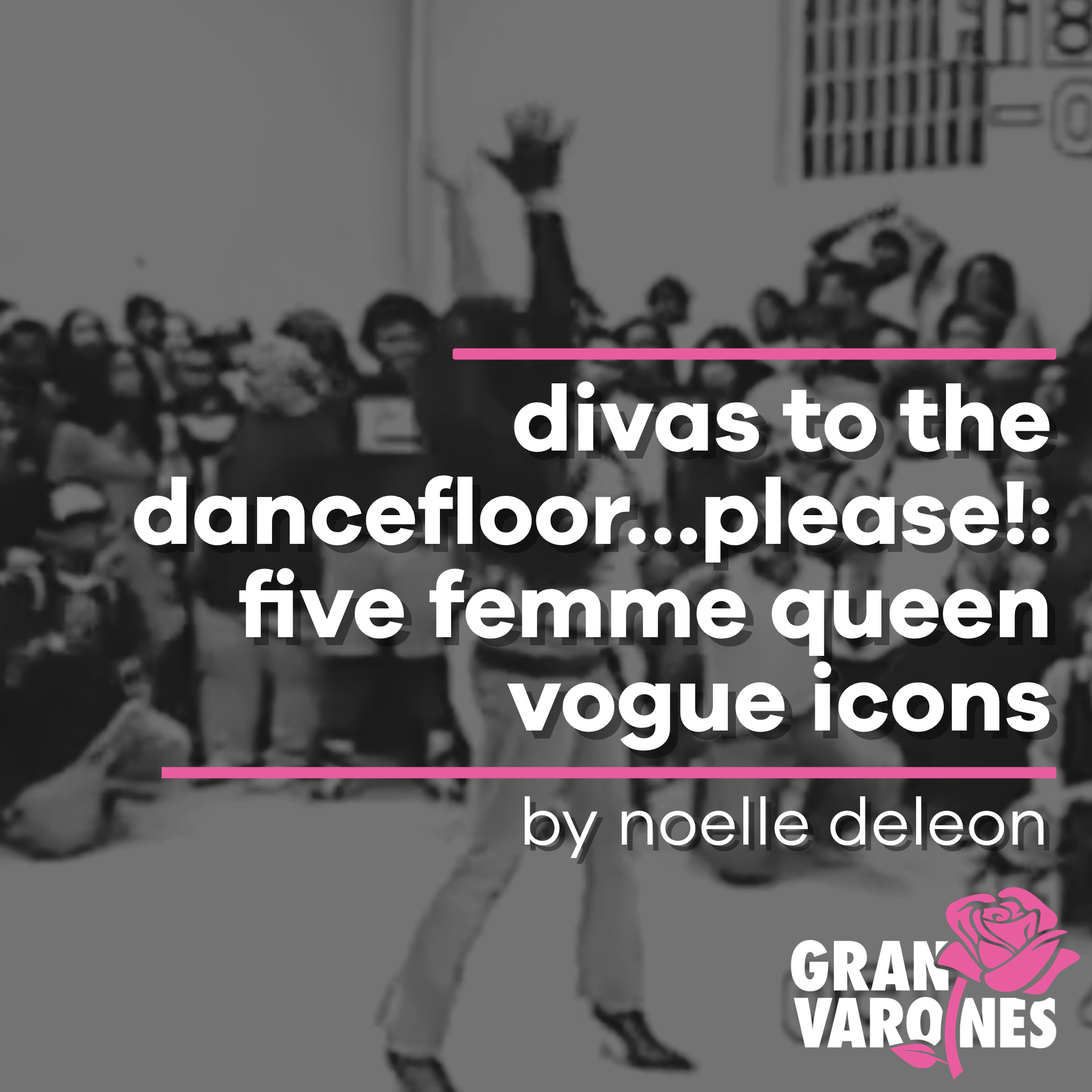 Divas to the Dancefloor Please: Five Femme queen Vogues Icons