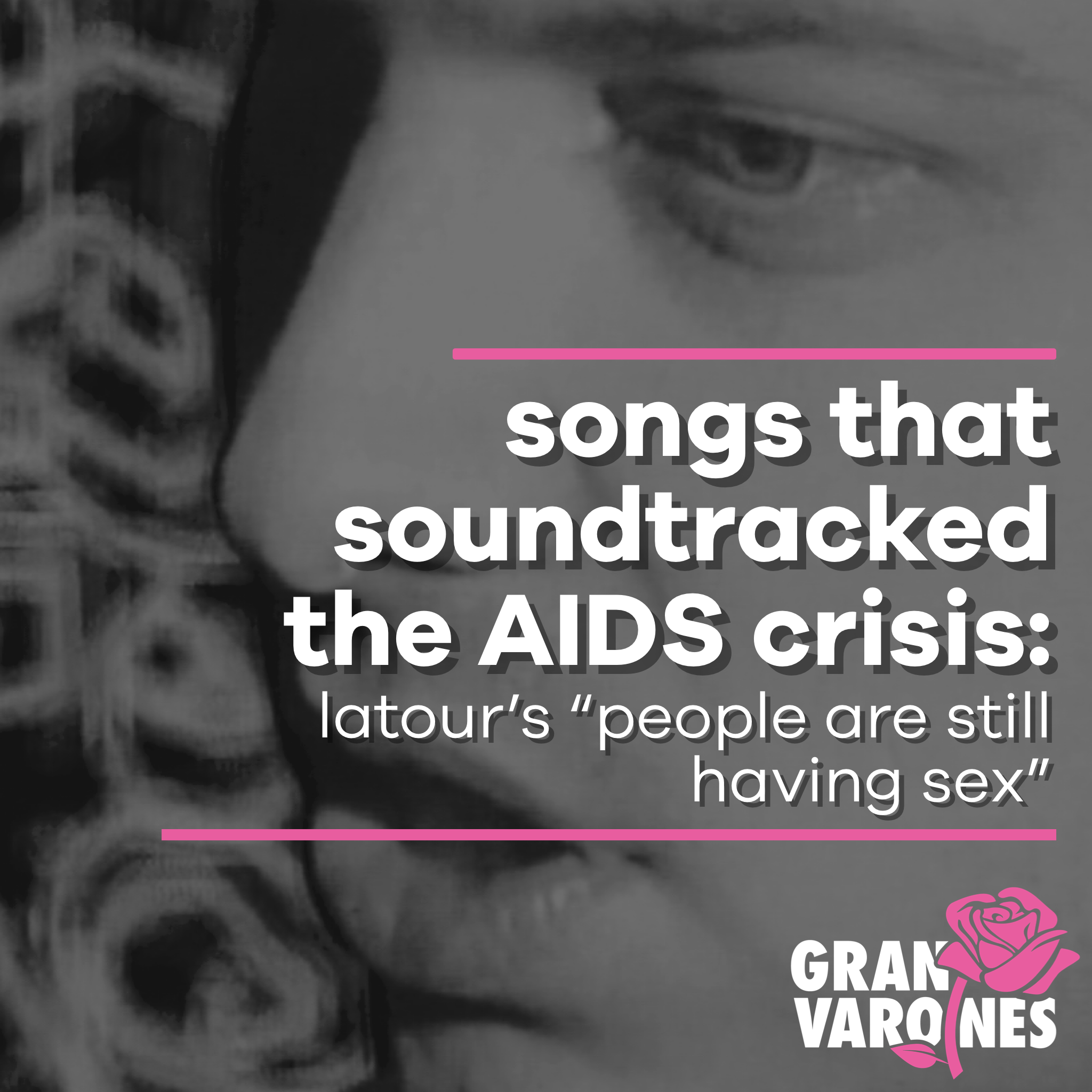 Songs That Soundtracked The AIDS Crisis: LaTour’s “People Are Still Having Sex”