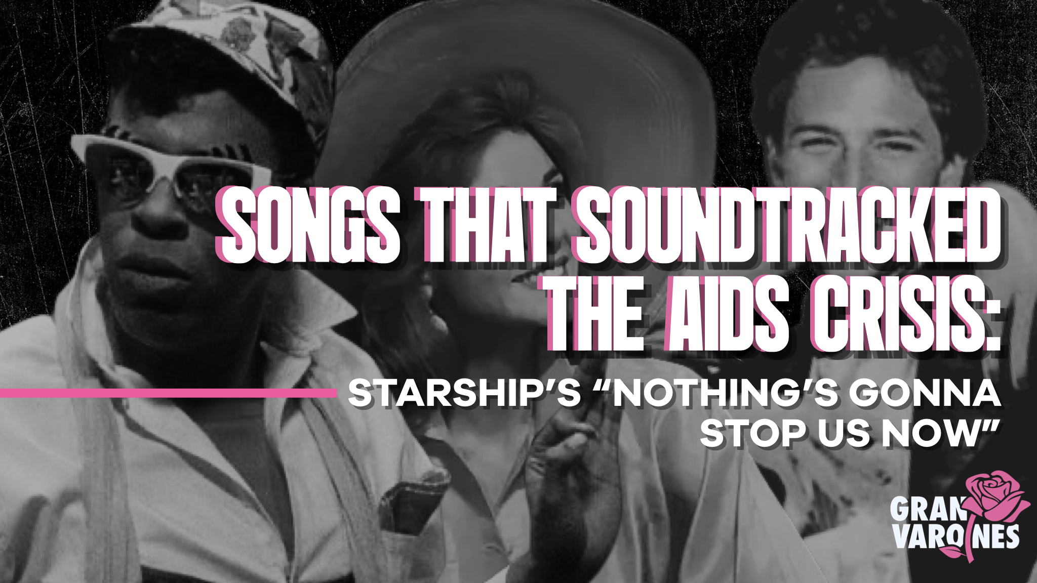 Songs That Soundtracked the AIDS Crisis: Starship’s “Nothing’s Gonna Stop Us Now”